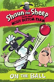 Shaun the Sheep: On the Ball (Tales from Mossy Bottom Farm)