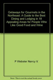 Getaways for gourmets in the Northeast: A guide to the best dining and lodging in 18 appealing areas for people who like good food and wine