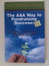 The AAA Way to Fundraising Success: Maximum Involvement, Maximum Results