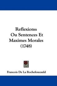 Reflexions: Ou Sentences Et Maximes Morales (1748) (French Edition)