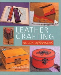 Leather Crafting in an afternoon (In An Afternoon)