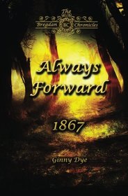 Always Forward: January-October, 1867 (Bregdan Chronicles, Bk 9)
