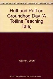 Huff and Puff on Groundhog Day (A Totline Teaching Tale)