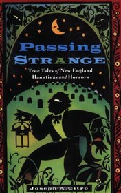 Passing Strange : True Tales of New England Hauntings and Horrors