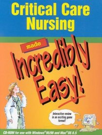 Critical Care Nursing Made Incredibly Easy! (CD-ROM for Windows  Macintosh)