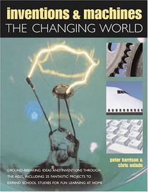 Inventions and Machines: The Changing World (Inventions & Machines)