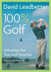 David Leadbetter 100% Golf : Unlocking Your True Golf Potential