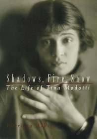 Shadows, Fire, Snow: The Life of Tina Modotti