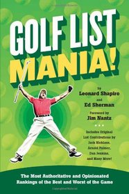 Golf List Mania!: The Most Authoritative and Opinionated Rankings of the Best and Worst of the Game