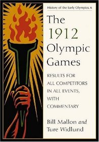 The 1912 Olympic Games: Results for All Competitors in All Events, With Commentary (History of the Early Olympics 6)
