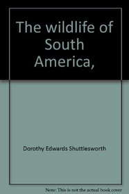 The wildlife of South America, (The Hastings House world wildlife conservation series)