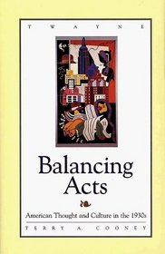 Balancing Acts: American Thought and Culture in the 1930s (Twayne's American Thought and Culture Series)