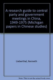 A Research Guide to Central Party and Government Meetings in China, 1949-87.