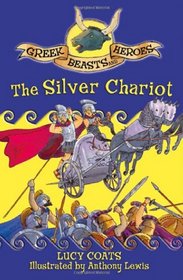 The Silver Chariot (Greek Beasts and Heroes)