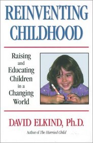 Reinventing Childhood: Raising and Educating Children in a Changing World