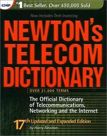 Newton's Telecom Dictionary: The Official Dictionary of Telecommunications, Networking, and the Internet (17th Edition)