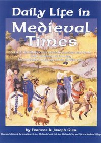 Daily Life in Medieval Times : A Vivid, Detailed Account of Birth, Marriage and Death; Food, Clothing and Housing; Love and Labor in the Middle Ages