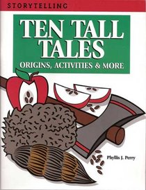 Ten Tall Tales: Origins, Activities and More (Perry, Phyllis Jean. Storytelling.)