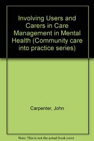Choice Information and Dignity: Involving Users and Carers in Care Management in Mental Health (Community care into practice series)
