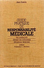 Guide pratique de responsabilite medicale: Les medecins devant les tribunaux, decisions recentes (French Edition)