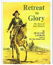 Retreat to Glory: The Story of Sam Houston