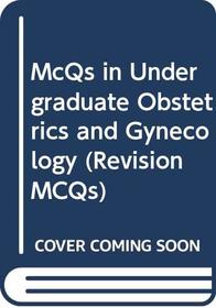 McQs in Undergraduate Obstetrics and Gynecology (Revision MCQs)