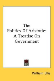 The Politics Of Aristotle: A Treatise On Government