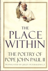 Place Within:, The : The Poetry of Pope John Paul II