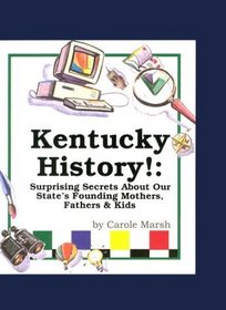 Kentucky History!: Surprising Secrets About Our State's Founding Mothers, Fathers  Kids! (Carole Marsh Kentucky Books)