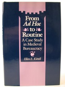 From Ad Hoc to Routine: A Case Study in Medieval Bureaucracy (Middle Ages Series)