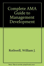 The Complete Ama Guide to Management Development: Training Education Development