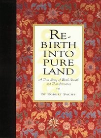 Rebirth Into Pure Land: A True Story of Birth, Death, and Transformation