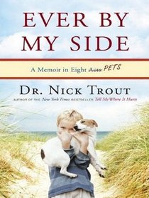 Ever by My Side: A Memoir in Eight [Acts] Pets