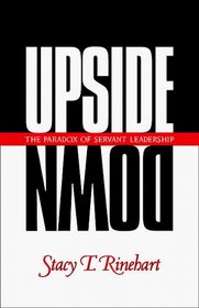 Upside Down: The Paradox of Servant Leadership