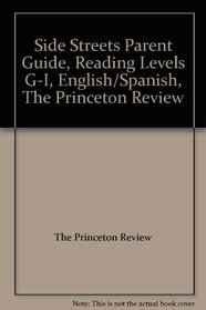 Side Streets Parent Guide, Reading Levels G-I, English/Spanish, The Princeton Review