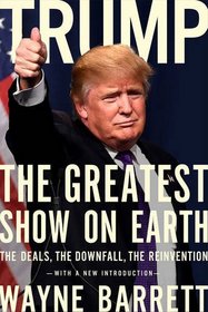 Trump: The Greatest Show on Earth: The Deals, the Downfall, and the Reinvention