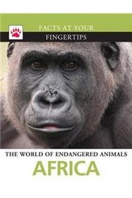 Africa (Facts at Your Fingertips. the World of Endangered Animals)