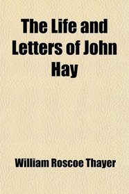The Life and Letters of John Hay