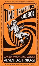 The Time Travelers' Handbook: A Wild, Wacky, and Wooly Adventure Through History!