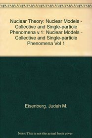 Nuclear Models: Collective and Single-Particle Phenomena (Nuclear Theory, Vol. 1)