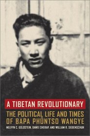 A Tibetan Revolutionary : The Political Life and Times of Bapa Phuntso Wangye