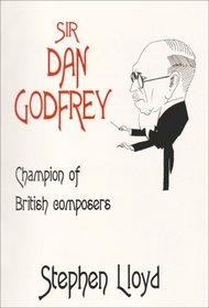 Sir Dan Godfrey: Champion of British Composers