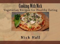 Cooking With Nick: Vegetarian Recipes For Healthy Eating