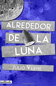 Alrededor de la luna: Ilustrado (Spanish Edition)