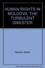 Human Rights in Moldova: The Turbulent Dniester/March 1993