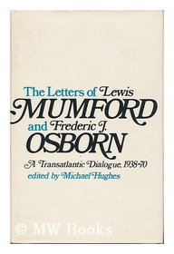 The letters of Lewis Mumford and Frederic J. Osborn;: A transatlantic dialogue 1938-70,