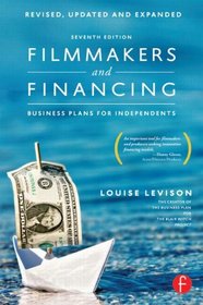 Filmmakers and Financing, Seventh Edition: Business Plans for Independents