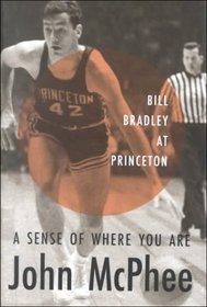 Sense of Where You Are : Bill Bradley at Princeton