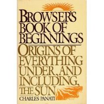 The Browser's Book of Beginnings: Origins of Everything Under (And Including) the Sun