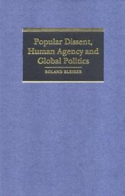 Popular Dissent, Human Agency and Global Politics (Cambridge Studies in International Relations)